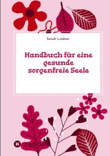 Handbuch für eine gesunde sorgenfreie Seele