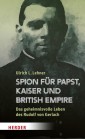 Spion für Papst, Kaiser und British Empire