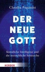 Der neue Gott. Künstliche Intelligenz und die menschliche Sinnsuche