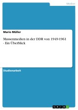 Massenmedien in der DDR von 1949-1961 -  Ein Überblick