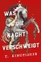 Was die Nacht verschweigt: Die Fortsetzung von WAS DIE TOTEN BEWEGT - Eine packende und atmosphärische Erzählung in der Tradition von Edgar Allan Poe