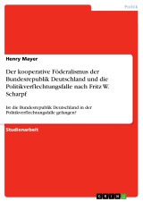 Der kooperative Föderalismus der Bundesrepublik Deutschland und die Politikverflechtungsfalle nach Fritz W. Scharpf