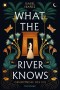 What the River Knows. Geheimnisse des Nil, Band 1 (Knisternde historische Romantasy)