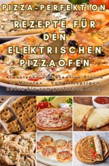 Pizza-Perfektion: Rezepte für den Elektrischen Pizzaofen