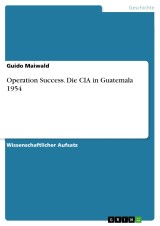 Operation Success. Die CIA in Guatemala 1954