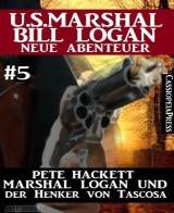 Marshal Logan und der Henker von Tascosa (U.S. Marshal Bill Logan - Neue Abenteuer 5)