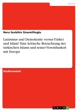Laizismus und Demokratie versus Türkei und Islam? Eine kritische Betrachtung des türkischen Islams und seiner Vereinbarkeit mit Europa