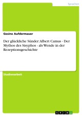 Der glückliche Sünder: Albert Camus - Der Mythos des Sisyphos - als Wende in der Rezeptionsgeschichte