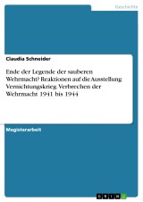 Ende der Legende der sauberen Wehrmacht? Reaktionen auf die Ausstellung Vernichtungskrieg. Verbrechen der Wehrmacht 1941 bis 1944