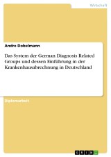 Das System der German Diagnosis Related Groups und dessen Einführung in der Krankenhausabrechnung in Deutschland