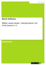 Militat omnis amans - Interpretation von Ovid, Amores 1.9