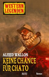 Western Legenden 02: Keine Chance für Chato