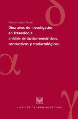 Diez años de investigaciones en fraseología: análisis sintáctico-semánticos, contrastivos y traductológicos