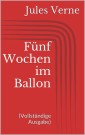 Fünf Wochen im Ballon (Vollständige Ausgabe)