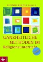 Ganzheitliche Methoden im Religionsunterricht