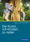 Die Kunst, mit Kindern zu reden