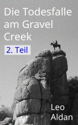 Die Todesfalle am Gravel Creek - 2. Teil