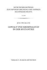 Münchener Beiträge zur Papyrusforschung Heft 108:  Gewalt und Kriminalität in der Spätantike