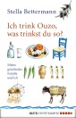 Ich trink Ouzo, was trinkst du so?