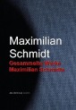 Gesammelte Werke Maximilian Schmidts