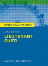 Lieutenant Gustl von Arthur Schnitzler. Textanalyse und Interpretation mit ausführlicher Inhaltsangabe und Abituraufgaben mit Lösungen (Leutnant Gustl).