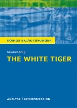 The White Tiger von Aravind Adiga. Textanalyse und Interpretation mit ausführlicher Inhaltsangabe und Abituraufgaben mit Lösungen.