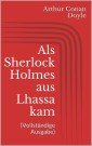 Als Sherlock Holmes aus Lhassa kam (Vollständige Ausgabe)