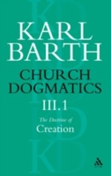 Church Dogmatics The Doctrine of Creation, Volume 3, Part 1