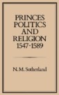 Princes, Politics and Religion, 1547-1589