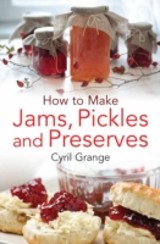 How To Make Jams, Pickles and Preserves