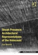 Shoah Presence: Architectural Representations of the Holocaust