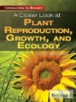 Closer Look at Plant Reproduction, Growth, and Ecology