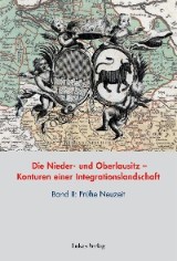 Die Nieder- und Oberlausitz - Konturen einer Integrationslandschaft, Bd. II: Frühe Neuzeit
