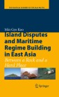 Island Disputes and Maritime Regime Building in East Asia