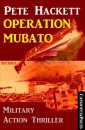 Pete Hackett Thriller - Operation Mubato: Military Action