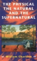 Physical, The Natural and The Supernatural