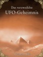 Das verzweifelte UFO-Geheimnis. UFOs, Stargates, Zeitreisen, Verschwörung und Außerirdische. Eine wissenschaftliche Betrachtung.