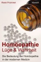 Homöopathie Lüge und Wahrheit. Die Bedeutung der Homöopathie in der modernen Medizin