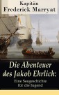 Die Abenteuer des Jakob Ehrlich: Eine Seegeschichte für die Jugend