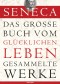 Seneca, Das große Buch vom glücklichen Leben - Gesammelte Werke