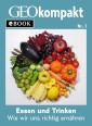 Essen und Trinken: Wie wir uns richtig ernähren (GEOkompakt eBook)