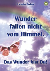 Wunder fallen nicht vom Himmel. Das Wunder bist Du