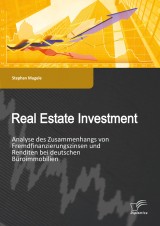 Real Estate Investment: Analyse des Zusammenhangs von Fremdfinanzierungszinsen und Renditen bei deutschen Büroimmobilien