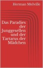 Das Paradies der Junggesellen und der Tartarus der Mädchen