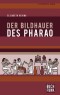 Der Bildhauer des Pharao