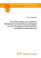 Der Schutz gegen den unlauteren Wettbewerb in Deutschland und England vor dem Hintergrund fortschreitender europäischer Harmonisierung