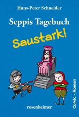 Seppis Tagebuch - Saustark!: Ein Comic-Roman Band 3