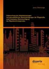 Untersuchung der Arbeitsbelastungen und gesundheitlichen Beeinträchtigungen der Pflegekräfte unter besonderer Berücksichtigung des Migrationshintergrundes