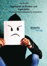 Aggression im Kindes- und Jugendalter: Psychoanalytisch-pädagogische Perspektiven