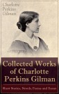 Collected Works of Charlotte Perkins Gilman: Short Stories, Novels, Poems and Essays